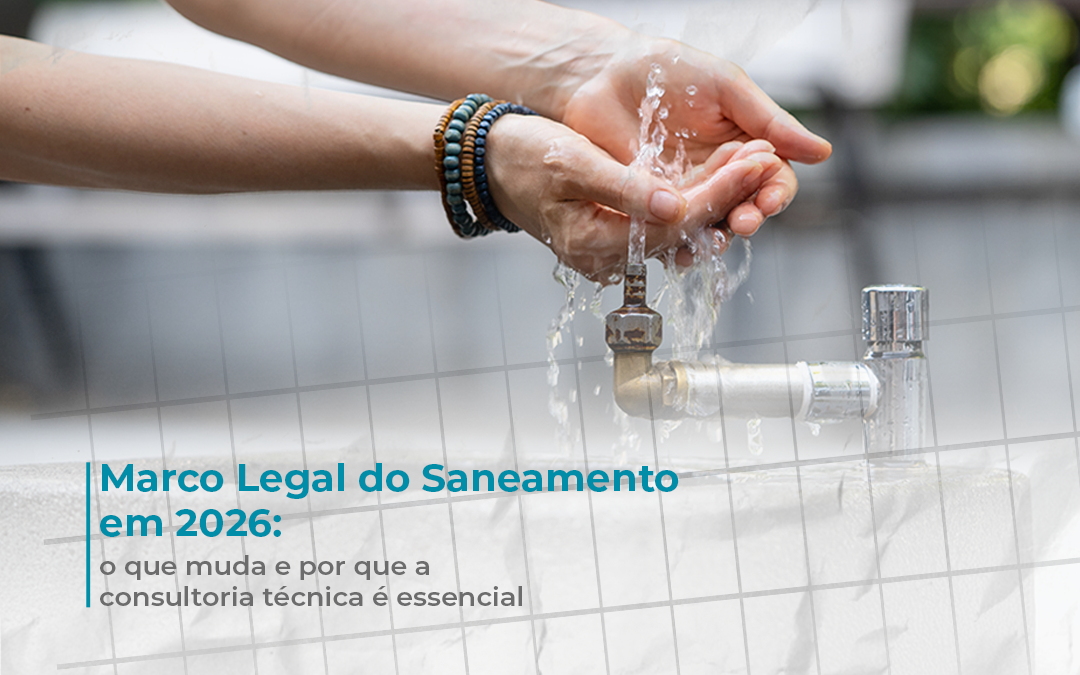 Marco Legal do Saneamento em 2026: o que muda e por que a consultoria técnica é essencial